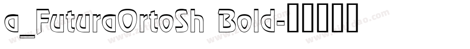 a_FuturaOrtoSh Bold字体转换